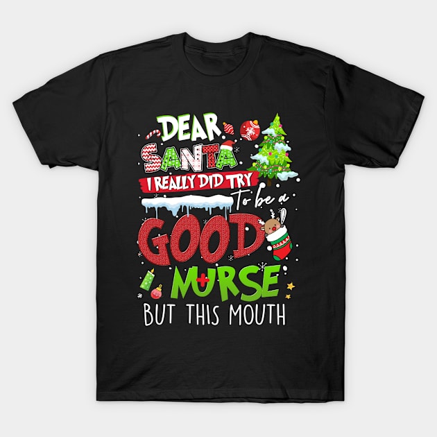 Dear Santa I Really Did Try To Be a Good Nurse But This Mouth,Xmas Shirt, Christmas shirt, Christmas Gift T-Shirt by Everything for your LOVE-Birthday